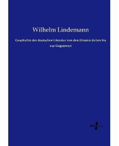 Geschichte der deutschen Literatur von den ältesten Zeiten bis zur Gegenwart - Wilhelm Lindemann