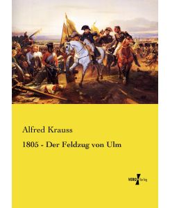 1805 - Der Feldzug von Ulm - Alfred Krauss