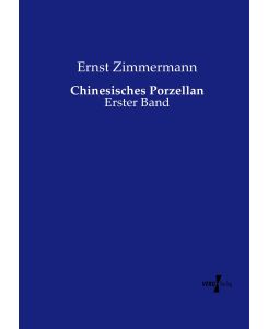 Chinesisches Porzellan Erster Band - Ernst Zimmermann