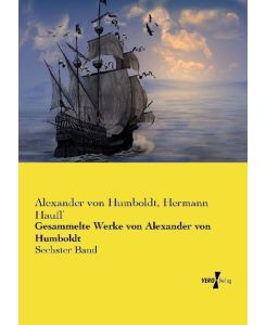 Gesammelte Werke von Alexander von Humboldt Sechster Band - Alexander Von Humboldt, Hermann Hauff