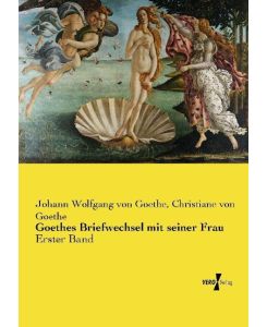 Goethes Briefwechsel mit seiner Frau Erster Band - Johann Wolfgang von Goethe, Christiane Von Goethe