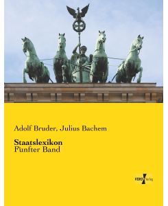 Staatslexikon Fünfter Band - Adolf Bruder, Julius Bachem