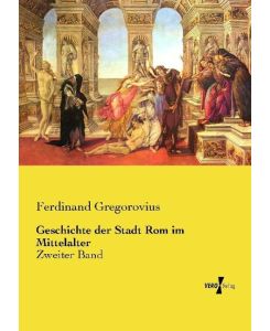 Geschichte der Stadt Rom im Mittelalter Zweiter Band - Ferdinand Gregorovius
