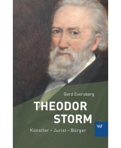 Theodor Storm Künstler - Jurist - Bürger - Gerd Eversberg