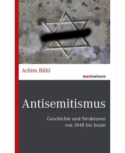 Antisemitismus Geschichte und Strukturen von 1848 bis heute - Achim Bühl