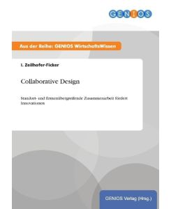 Collaborative Design Standort- und firmenübergreifende Zusammenarbeit fördert Innovationen - I. Zeilhofer-Ficker