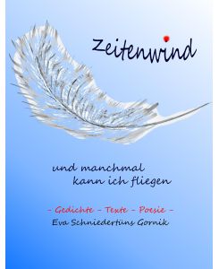 Zeitenwind - und manchmal kann ich fliegen Gedichte - Texte - Poesie - Eva Schniedertüns Gornik