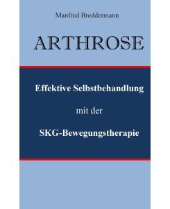 Arthrose Effektive Selbstbehandlung mit der SKG-Bewegungstherapie - Manfred Breddermann