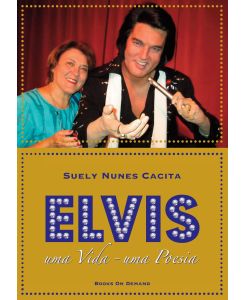 Elvis uma Vida - uma Poesia - Suely Nunes Cacita