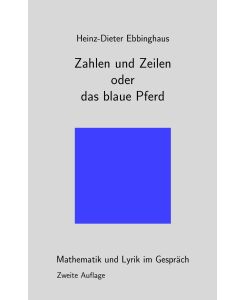 Zahlen und Zeilen oder das blaue Pferd Mathematik und Lyrik im Gespräch - Heinz-Dieter Ebbinghaus
