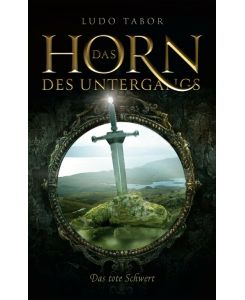 Das Horn des Untergangs Das tote Schwert - Ludo Tabor