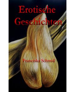 Erotische Geschichten - Franciska Schmid