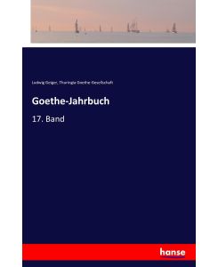 Goethe-Jahrbuch 17. Band - Ludwig Geiger, Thuringia Goethe-Gesellschaft