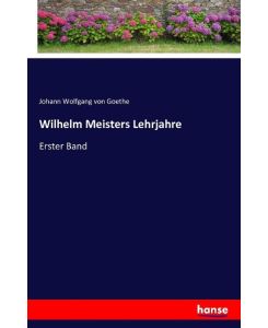 Wilhelm Meisters Lehrjahre Erster Band - Johann Wolfgang von Goethe