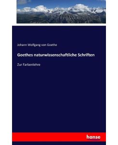 Goethes naturwissenschaftliche Schriften Zur Farbenlehre - Johann Wolfgang von Goethe