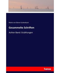 Gesammelte Schriften Achter Band: Erzählungen - Marie Von Ebner-Eschenbach