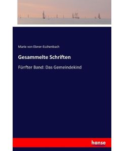 Gesammelte Schriften Fünfter Band: Das Gemeindekind - Marie Von Ebner-Eschenbach
