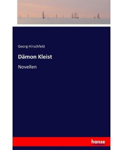 Dämon Kleist Novellen - Georg Hirschfeld