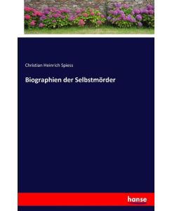 Biographien der Selbstmörder - Christian Heinrich Spiess