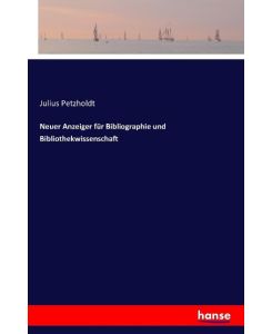 Neuer Anzeiger für Bibliographie und Bibliothekwissenschaft - Julius Petzholdt