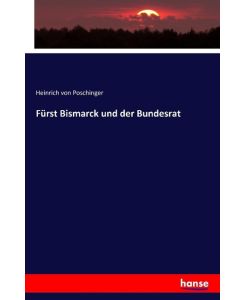 Fürst Bismarck und der Bundesrat - Heinrich Von Poschinger