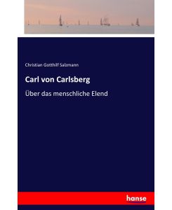 Carl von Carlsberg Über das menschliche Elend - Christian Gotthilf Salzmann