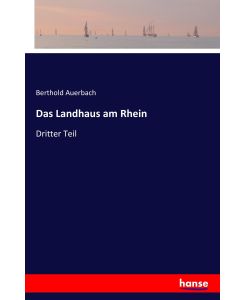 Das Landhaus am Rhein Dritter Teil - Berthold Auerbach