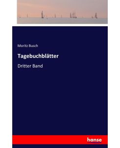 Tagebuchblätter Dritter Band - Moritz Busch