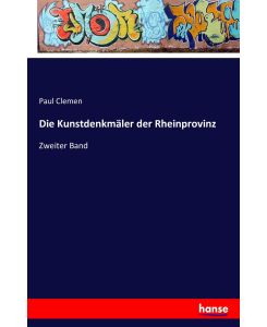 Die Kunstdenkmäler der Rheinprovinz Zweiter Band - Paul Clemen