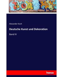 Deutsche Kunst und Dekoration Band IV - Alexander Koch