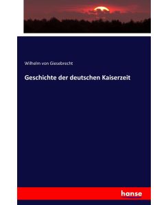 Geschichte der deutschen Kaiserzeit - Wilhelm Von Giesebrecht