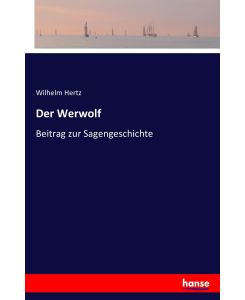 Der Werwolf Beitrag zur Sagengeschichte - Wilhelm Hertz