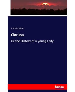 Clarissa Or the History of a young Lady - S. Richardson