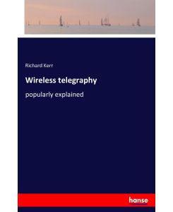 Wireless telegraphy popularly explained - Richard Kerr