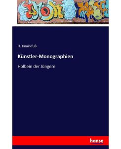 Künstler-Monographien Holbein der Jüngere - H. Knackfuß