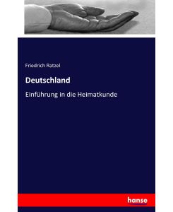 Deutschland Einführung in die Heimatkunde - Friedrich Ratzel