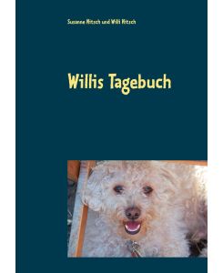 Willis Tagebuch Das Leben eines ganz besonderen Hundes - Susanne Nitsch, Willi Nitsch