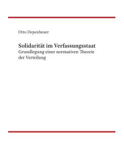 Solidarität im Verfassungsstaat Grundlegung einer normativen Theorie der Verteilung - Otto Depenheuer