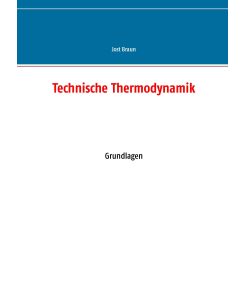 Technische Thermodynamik Grundlagen - Jost Braun