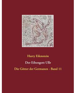 Der Eibengott Ullr Die Götter der Germanen - Band 11 - Harry Eilenstein
