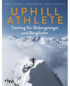 Uphill Athlete Training für Skibergsteiger und Bergläufer - Kilian Jornet, Steve House, Scott Johnston