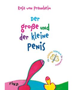 Der große und der kleine Penis Eine politische Bildergeschichte für Erwachsene - Rosa Von Praunheim