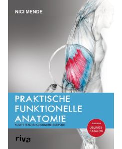 Praktische funktionelle Anatomie Kompetenz im Gesundheitssport - Nici Mende