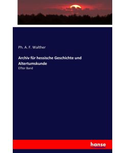 Archiv für hessische Geschichte und Altertumskunde Elfter Band - Ph. A. F. Walther