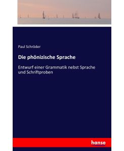Die phönizische Sprache Entwurf einer Grammatik nebst Sprache und Schriftproben - Paul Schröder