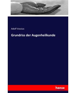 Grundriss der Augenheilkunde - Adolf Vossius