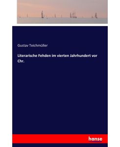 Literarische Fehden im vierten Jahrhundert vor Chr. - Gustav Teichmüller