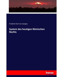 System des heutigen Römischen Rechts - Friedrich Karl Von Savigny