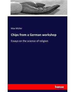 Chips from a German workshop Essays on the science of religion - Max Müller