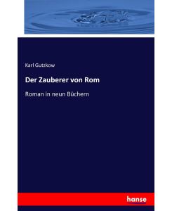 Der Zauberer von Rom Roman in neun Büchern - Karl Gutzkow